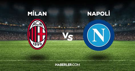 Milan - Napoli maçı ne zaman, saat kaçta, hangi kanalda?
